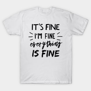 It's Fine, I'm Fine, Everything is Fine T-Shirt